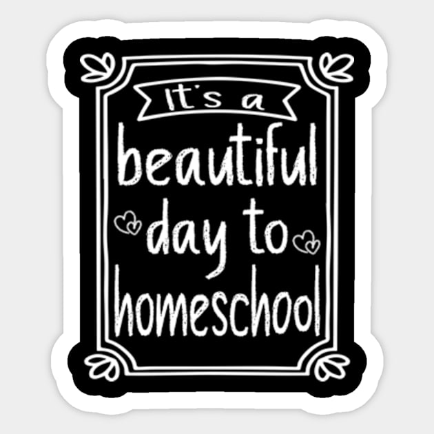 Its A Beautiful Day To Homeschool Sticker by David Brown